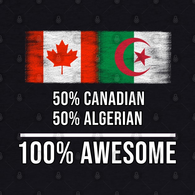 50% Canadian 50% Algerian 100% Awesome - Gift for Algerian Heritage From Algeria by Country Flags